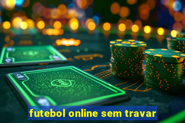 futebol online sem travar